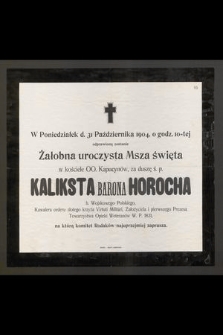 W Poniedziałek d. 31 Października 1904, o godz. 10=tej odprawioną zostanie : Żałobna uroczysta Msza święta [...] za duszę Kaliksta Barona Horocha [...]