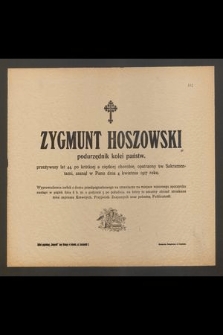 Zygmunt Hoszowski : podurzędnik kolei państw. [...] zasnął w Panu dnia 4 kwietnia 1917 roku