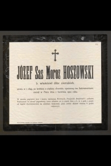 Józef Sas Moroz Hoszowski : b. właściciel dóbr ziemskich, [...] zasnął w Panu dnia 1 kwietnia 1902 roku