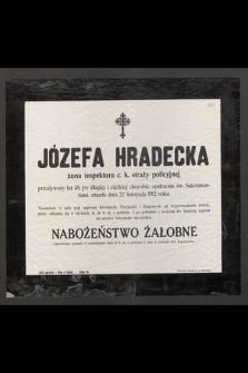 Józefa Hradecka : żona inspektora c. k. straży policyjnej [...] zmarła dnia 22 listopada 1912 roku