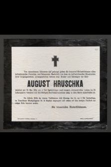 August Hruschka : welcher am 22. Mai 1904 um 4 Uhr Nachmittags nach langem, [...] versehen mit den Heiligen Sterbesakramenten selig in dem Herrn entschlafen ist