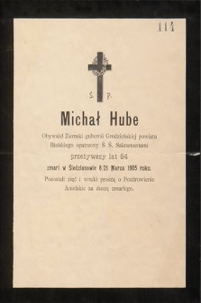 Ś. P. Michał Hube [...] przeżywszy lat 84 zmarł w Śledzianowie 8/21 Marca 1905 roku