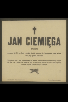 Jan Ciemięga brukarz przeżywszy lat 82 [...] zasnął w Panu dnia 26-go grudnia 1917 roku