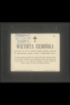Wiktorya Ciemińska przeżywszy lat 32 [...] zasnęła w Panu 13 października 1902 r.