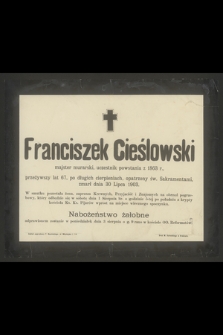 Franciszek Cieślowski majster murarski, uczestnik powstania z 1863 r., przeżywszy lat 67 [...] zmarł dnia 30 Lipca 1903