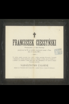 Franciszek Cieszyński Wiceprezydent c. k. Sądu Krajowego, przeżywszy lat 52 [...] zasnął w Panu dnia 12 Grudnia 1901 r.