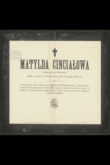 Matylda Cinciałowa wdowa po c. k. Notaryuszu, zmarła w Abazyi w 65 roku życia, dnia 15 Sierpnia 1901 roku