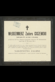 Włodzimierz Zadora Ciszewski uczestnik powstania 1863 r., emer. Inżynier c. k. kolei państwowej, przeżywszy lat 54 [...] zmarł dnia 28 Września 1901 r.