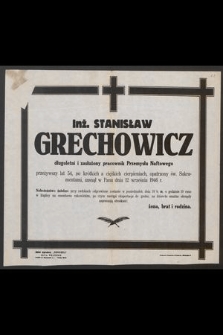 Inż. Stanisław Grechowicz długoletni i zasłużony pracownik Przemysłu Naftowego [...] zasnął w Panu dnia 12 września 1946 r. [...]