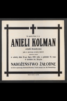 Za spokój duszy ś. p. Anieli Kolman [...] odprawione zostanie w sobotę dnia 24-go lipca 1926 roku o godzinie 9 1/2 rano w kościele św. Krzyża nabożeństwo żałobne [...]
