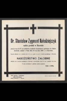 Dr. Stanisław Zygmunt Kołodziejczyk [...] zasnął w Panu dnia 10 stycznia 1930 r. w Skawinie [...]
