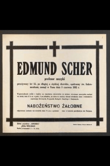 Edmund Scher [...] przeżywszy lat 55 [...] zasnął w Panu dnia 5 czerwca 1932 r. [...]