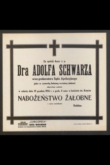 Za spokój duszy ś. p. Dra Adolfa Schwarza [...] jako w czwartą bolesną rocznicę śmierci odprawione zostanie w sobotę dnia 19 grudnia 1936 r. [...] nabożeństwo żałobne [...]