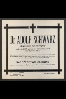 Dr Adolf Schwarz [...] przeżywszy lat 57 [...] zmarł dnia 19 grudnia 1932 r. [...]