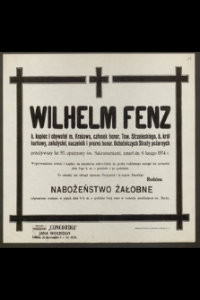 Wilhelm Fenz, b. kupiec i obywatel m. Krakowa [...] przeżywszy lat 93 [...] zmarł dn. 6 lutego 1934 r. [...]