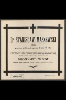 Dr Stanisław Maszewski lekarz przeżywszy lat 68, zmarł nagle dnia 17 marca 1931 roku