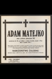 Adam Matejko emer. profesor gimnazjum VIII [...] zasnął w Panu dnia 11 grudnia 1934 r.