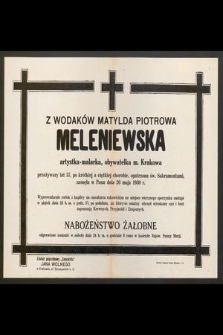 Z Wodaków Matylda Piotrowa Meleniewska artystka-malarka, obywatelka m. Krakowa przeżywszy lat 57 [...] zasnęła w Panu dnia 20 maja 1930 r.