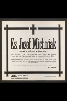 Ks. Józef Michniak emeryt. b. proboszcz w Dankowicach [...] zasnął w Panu dnia 10 marca 1938 r.