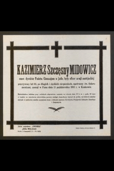 Kazimierz Szczęsny Midowicz emer. dyrektor Państw. Gimnazjum w Jaśle [...] zasnął w Panu 11 października 1931 r. w Krakowie