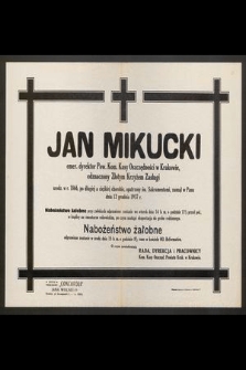Jan Mikucki emer. dyrektor Pow. Kom. Kasy Oszczędności w Krakowie [..] zasnął w Panu dnia 12 grudnia 1937 r.