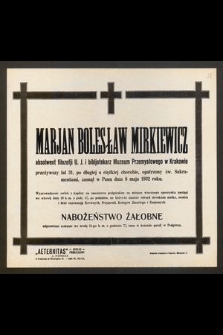 Marjan Bolesław Mirkiewicz absolwent filozofji U. J. i bibljotekarz Muzeum Przemysłowego w Krakowie [...] zasnął w Panu dnia 8 maja 1932 roku