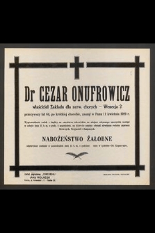Dr Cezar Onufrowicz : właściciel Zakładu dla nerw. chorych - Wenecja 2 [...] zasnął w Panu 11 kwietnia 1929 r.