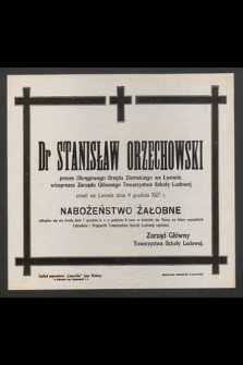 Dr Stanisław Orzechowski : prezes Okręgowego Urzędu Ziemskiego we Lwowie, [...] zmarł we Lwowie dnia 4 grudnia 1927 r.