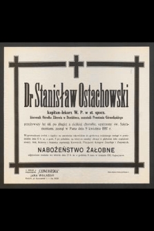 Dr Stanisław Ostachowski : kapitan-lekarz W. P. w st. spocz. [...] zasnął w Panu dnia 9 kwietnia 1937 r.