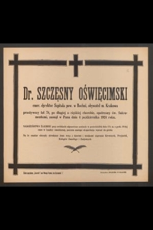 Dr. Szczęsny Oświęcimski : emer. dyrektor Szpitala pow. w Bochni, obywatel m. Krakowa [...] zasnął w Panu dnia 4 października 1924 roku