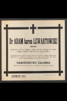 Dr Adam baron Lewartowski adwokat przeżywszy lat 75 [...] zasnął w Panu dnia 4-go listopada 1933 r.