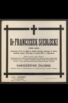 Dr Franciszek Siedlecki [...] przeżywszy lat 67 [...] zasnął w Panu dnia 1 września 1934 r. [...]