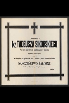 Za spokój duszy ś. p. Inż. Tadeusza Sikorskiego [...] w pierwszą rocznicę śmierci odbędzie się w sobotę dnia 29 stycznia 1938 [...] nabożeństwo żałobne [...]