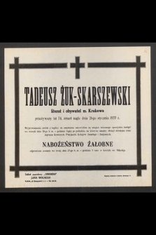 Tadeusz Żuk-Skarczewski [...] przeżywszy lat 74 [...] zmarł nagle dnia 21-go stycznia 1933 r. [...]