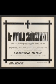 Dr Witold Skórczewski [...] przeżywszy lat 56 [...] zasnął w Panu dnia 25 kwietnia 1938 r. [...]