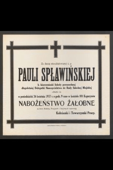 Za duszę nieodżałowanej ś. p. Pauli Spławińskiej [...] odbędzie się w poniedziałek 26 kwietnia 1937 r. o godz 9 rano [...] nabożeństwo żałobne [...]