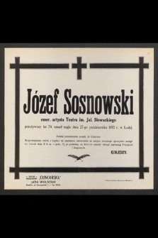 Józef Sosnowski [...] przeżywszy lat 70, zmarł nagle dnia 27-go października 1933 r. w Łodzi [...]
