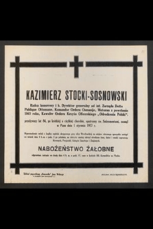 Kazimierz Stocki-Sosnowski [...] przeżywszy lat 84, po krótkiej a ciężkiej chorobie, [...] zasnął w Panu dnia 1 stycznia 1927 r. [...]