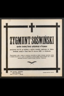 Zygmunt Soświński [...] przeżywszy lat 48, po krótkiej a ciężkiej chorobie [...] zasnął w Panu dnia 25 czerwca 1929 r. w Krakowie [...]