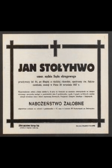 Jan Stołyhwo emer. sędzia Sądu okręgowego przeżywszy lat 64 [...] zasnął w Panu dnia 30 września 1927 r. [...]