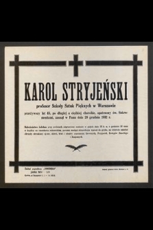 Karol Stryjeński profesor Szkoły Sztuk Pięknych w Warszawie przeżywszy lat 45 [...] zasnął w Panu dnia 20 grudnia 1932 r. [...]