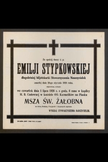 Za spokój duszy ś. p. Emilji Stypkowskiej zmarłej 26-go stycznia 1926 roku. odprawioną zostanie we czwartek 1 lipca 1926 r. [...] Msza Św. żałobna. [...]