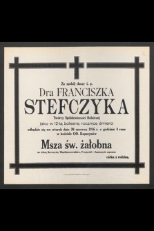 Za spokój duszy ś. p. Dra Franciszka Stefczyka Twórcy Spółdzielczości Rolniczej jako w 12-tą bolesną rocznicę śmierci odbędzie się we wtorek dnia 30 czerwca 1936 r.[...]