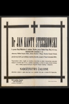 Dr Jan Kanty Steczkowski b. prezes Rady Ministrów , b. minister Skarbu, [...] przeżywszy lat 67 [...] zasnął w Panu dnia 3 września 1929 r. [...]