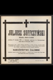 Juljusz Suffczyński inżynier, elektro-technik urodzony 27 sierpnia 1888 r. w Radomiu [...] zmarł w Panu dnia 28 listopada 1930 r. [...]