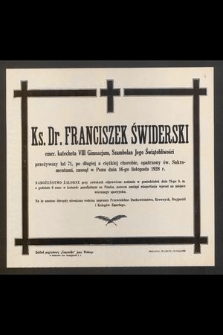 Ks. Dr. Franciszek Świderski emer. katecheta [...] przeżywszy lat 71 [...] zasnął w Panu dnia 16-go listopada 1928 r. [...]