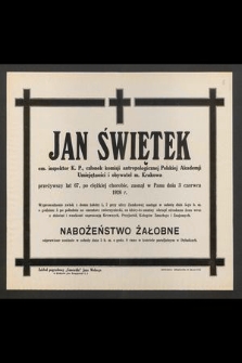 Jan Świętek em. inspektor K. P. [...] przeżywszy lat 67 [...] zasnął w Panu dnia 3 czerwca 1926 r. [...]