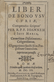 Liber De Bono Vsv Cvriæ / Compendio scriptus Per R. P. F. Ioannem a Iesv Maria Carmelitam Discalceatum Calaguritanum ...