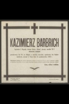 Kazimierz Barbrich Legionista I. Brygady [...] przeżywszy lat 50 [...] zasnął w Panu dnia 25 października 1946 r. […]