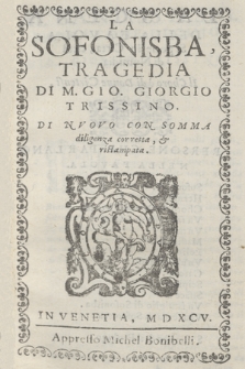 La Sofonisba, Tragedia Di M. Gio. Giorgio Trissino. Di Nvovo Con Somma diligenza corretta, & ristampata
